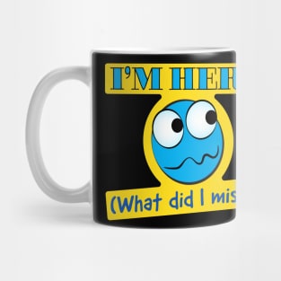 I'm Here-What Mug